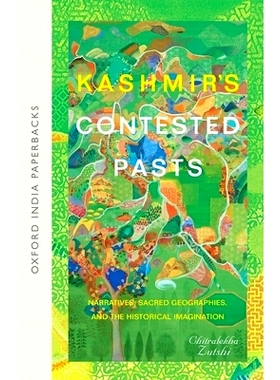 预订 Kashmir’s Contested Pasts: Narratives, Sacred Geographies, and the Historical Imagination 克什米尔有争议过去：叙事