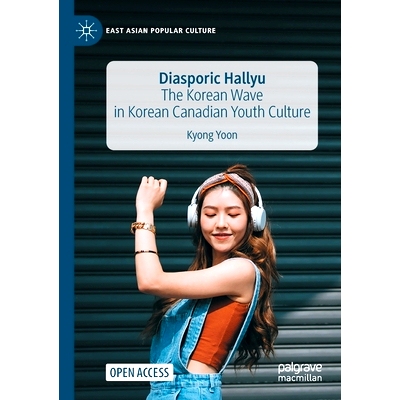 预订 Diasporic Hallyu: The Korean Wave in Korean Canadian Youth Culture 流散的韩流：韩裔加拿大青年文化中的韩流（平装）: