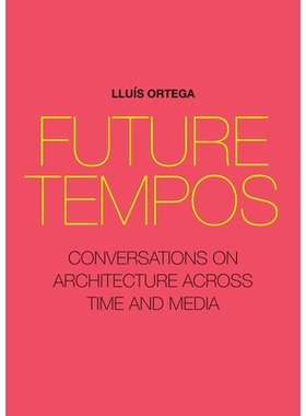 预订 Future Tempos: Conversations on Architecture Across Time and Media 未来的节奏：跨时间和媒体的架构对话: 978194876553