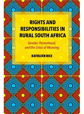 预订 Rights and Responsibilities in Rural South Africa: Gender, Personhood, and the Crisis of Meaning 南非农村的权利与责