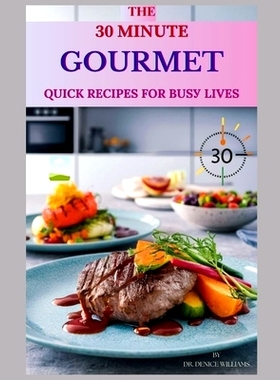 预订 ThЕ 30-MІnutЕ Gourmet: QuІСk RЕСІРЕЅ FОr Bu