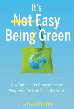 【预订】It’s Easy Being Green: How Conscious Consumers and Ecopreneurs Can Save the World