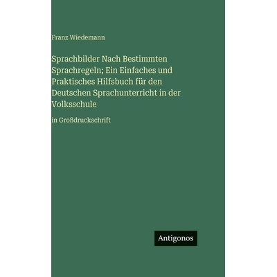 预订 Sprachbilder Nach Bestimmten Sprachregeln; Ein Einfaches und Praktisches Hilfsbuch für den Deutschen Sprachunterri