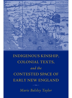 预订 The Indigenous Kinship, Colonial Texts, and the Contested Space of Early New England 土著亲属关系、殖民地文本和早期