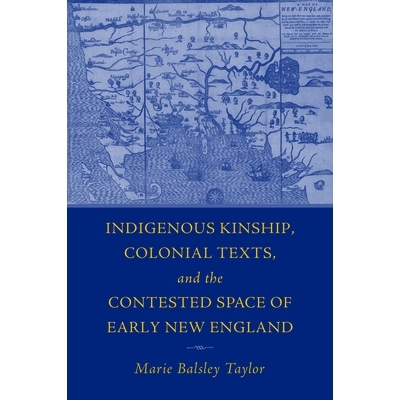 预订 The Indigenous Kinship, Colonial Texts, and the Contested Space of Early New England 土著亲属关系、殖民地文本和早期