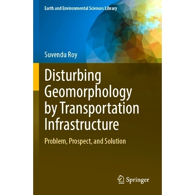 预订 Disturbing Geomorphology by Transportation Infrastructure: Problem, Prospect, and Solution 交通基础设施对地貌的干扰