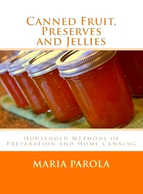 预订 Canned Fruit, Preserves and Jellies: Household Methods of Preparation and Home Canning: 9781973877172