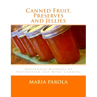 预订 Canned Fruit, Preserves and Jellies: Household Methods of Preparation and Home Canning: 9781973877172