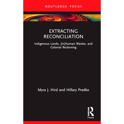 预订 Extracting Reconciliation: Indigenous Lands, (In)human Wastes, and Colonial Reckoning: 9781032379081