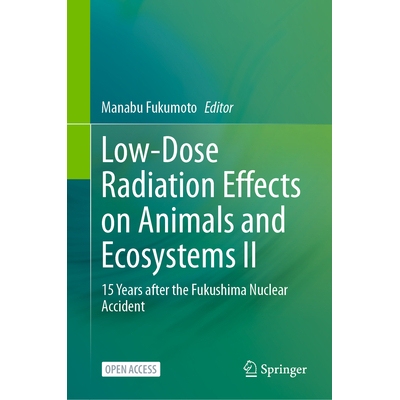 预订 Low-Dose Radiation Effects on Animals and Ecosystems II 15 Years after the Fukushima Nuclear Accident 9789819555581