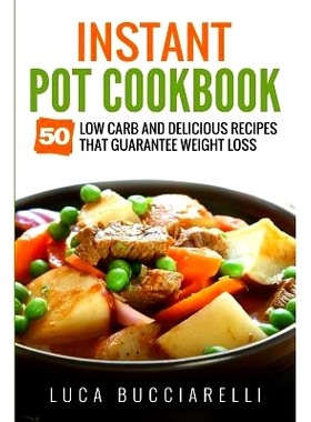 预订 Instant Pot Cookbook: 50 Low Carb and Delicious Recipes That Guarantee Weight Loss: 9781544813974