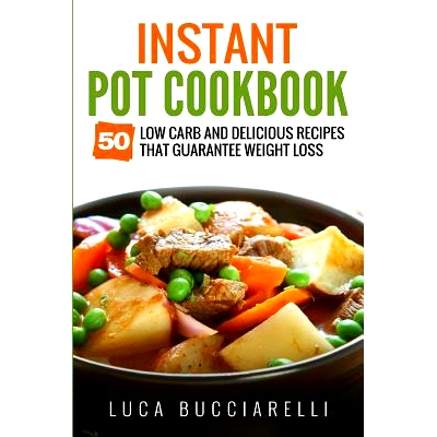 预订 Instant Pot Cookbook: 50 Low Carb and Delicious Recipes That Guarantee Weight Loss: 9781544813974