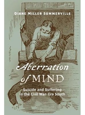 预订 Aberration of Mind: Suicide and Suffering in the Civil War–Era South 心灵的偏离：内战时期南方的*与痛苦: 9781469643