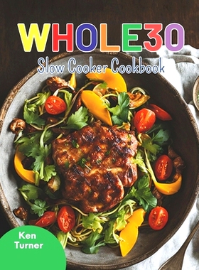 预订 Whole30 Slow Cooker Cookbook: Nourishing Slow Cooker Recipes to Make Your Whole30 Journey Smooth and Satisfying: 97