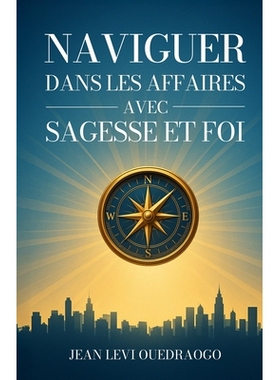 预订 Naviguer Dans Les Affaires Avec Sagesse Et Foi 9782982318120