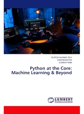 预订 Python at the Core: Machine Learning & Beyond Python的核心:机器学习及*: 9786207474691