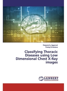 预订 Classifying Thoracic Diseases using Low Dimensional Chest X-Ray images: 9786202531924
