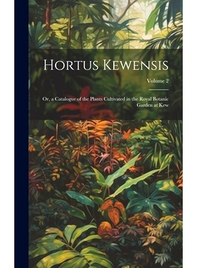 预订 Hortus Kewensis: Or, a Catalogue of the Plants Cultivated in the Royal Botanic Garden at Kew; Volume 2: 97810200903