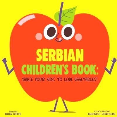 预订 Serbian Children’s Book: Raise Your Kids to Love Vegetables!: 9781725726550