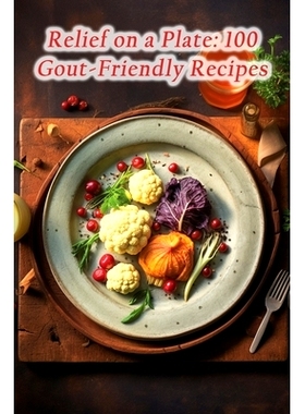 预订 Relief on a Plate: 100 Gout-Friendly Recipes: 9798860548367