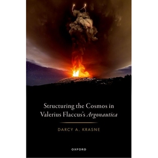 预订 Structuring the Cosmos in Valerius Flaccus’s Argonautica 瓦莱里乌斯·弗拉库斯《阿尔戈英雄纪》中的宇宙结构: 9780198