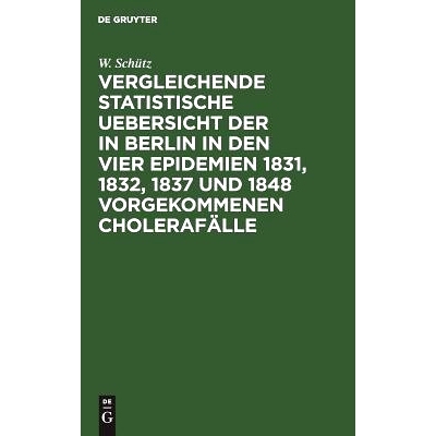预订 Vergleichende statistische Uebersicht der in Berlin in den vier Epidemien 1831, 1832, 1837 und 1848 vorgekommenen C