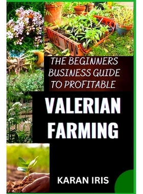 预订 The Begin Ners Busin Ess Guide to Profitable Valerian Farming: Cultivating Success: A Comprehensive Guide to Profit