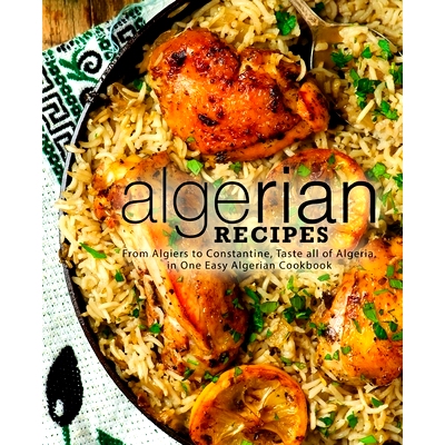 预订 Algerian Recipes: From Algiers to Constantine, Taste all of Algeria, in One Easy Algerian Cookbook: 9781725786981