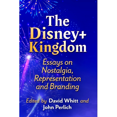预订 The Disney+ Kingdom: Essays on Nostalgia, Representation and Branding: Essays on Nostalgia, Representation and Bran