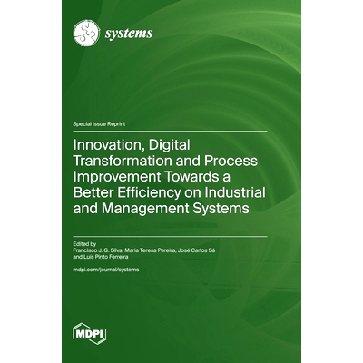 预订 Innovation, Digital Transformation and Process Improvement Towards a Better Efficiency on Industrial and Management