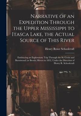 [预订]Narrative of an Expedition Through the Upper Mississippi to Itasca Lake, the Actual Source of This R 9781015369764