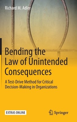 【预订】Bending the Law of Unintended Consequences: A Test-Drive Method for Critical Decisions-Making in Organizat...