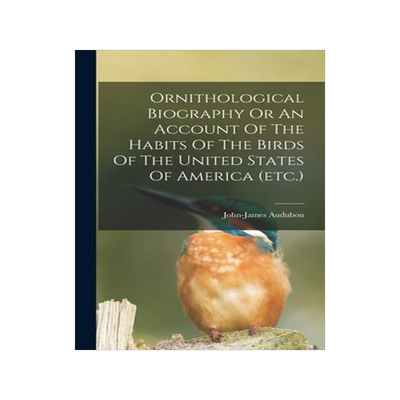 [预订]Ornithological Biography Or An Account Of The Habits Of The Birds Of The United States Of America (e 9781015557949