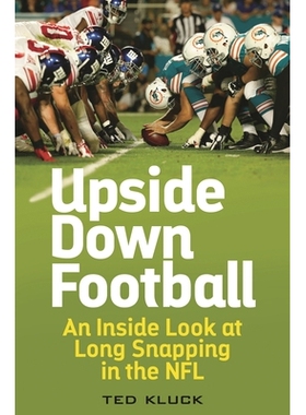 预订 Upside Down Football: An Inside Look at Long Snapping in the NFL 颠覆足球：知情者对美国国家橄榄球联盟的剖析: 978144