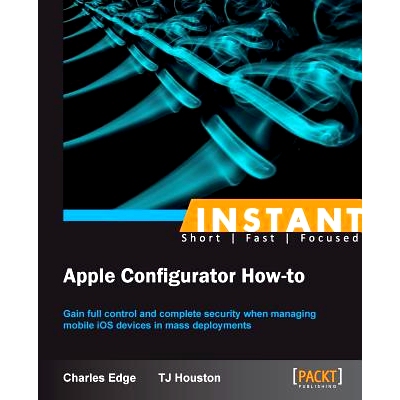 预订 Instant Apple Configurator How-to 即时 Apple 配置器使用方法: 9781849694063