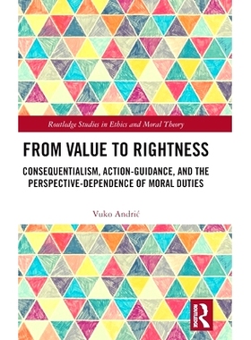 预订 From Value to Rightness: Consequentialism, Action-Guidance, and the Perspective-Dependence of Moral Duties 从价值到