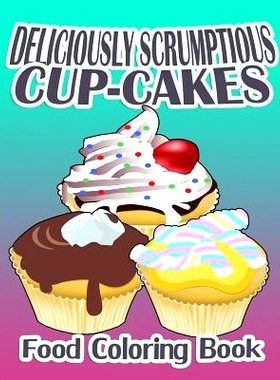 预订 Deliciously Scrumptious Cup-Cakes (Food Coloring Book): 9781519509352