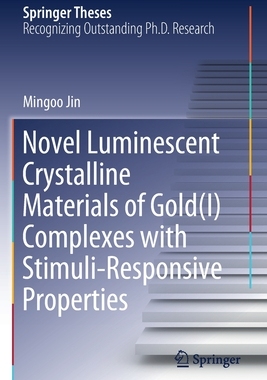【预订】Novel Luminescent Crystalline Materials of Gold(I) Complexes with Stimuli-Responsive Properties