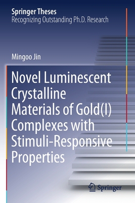 【预订】Novel Luminescent Crystalline Materials of Gold(I) Complexes with Stimuli-Responsive Properties