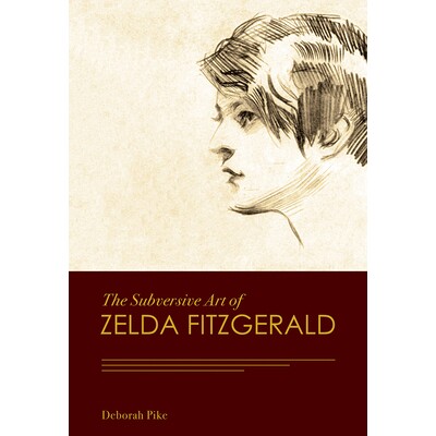 预订 The Subversive Art of Zelda Fitzgerald 塞尔达·菲茨杰拉德的颠覆性艺术: 9780826221049