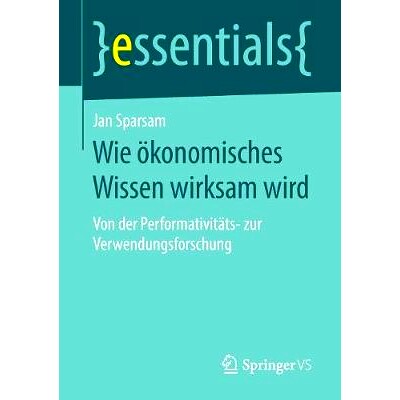 预订 Wie ökonomisches Wissen wirksam wird: Von der Performativitäts- zur Verwendungsforschung: 9783658229832