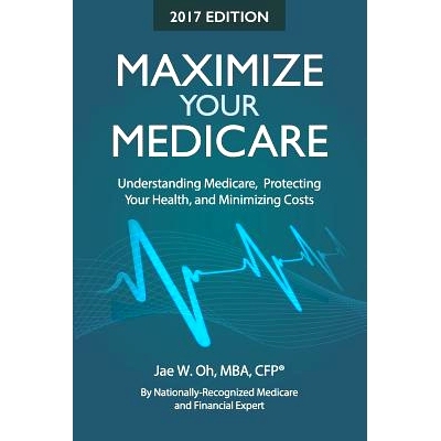 预订 Maximize Your Medicare (2017 Edition): Understanding Medicare, Protecting Your Health, and Minimizing Costs: 978099