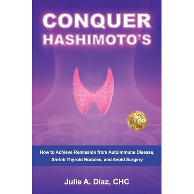 预订 Conquer Hashimoto’s: How to Achieve Remission from Autoimmune Disease, Shrink Thyroid Nodules, and Avoid Surgery 9