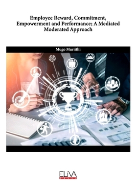 预订 Employee Reward, Commitment, Empowerment and Performance; A Mediated Moderated Approach: 9789999312448