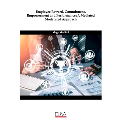 预订 Employee Reward, Commitment, Empowerment and Performance; A Mediated Moderated Approach: 9789999312448