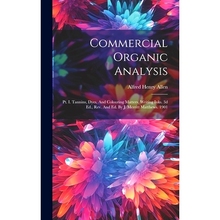 预订 Commercial Organic Analysis: Pt. I. Tannins, Dyes, And Colouring Matters, Writing Inks. 3d Ed., Rev. And Ed. By J.
