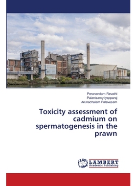 预订 Toxicity assessment of cadmium on spermatogenesis in the prawn: 9786139856312