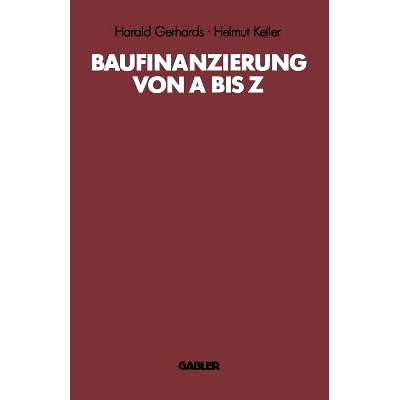 预订 Baufinanzierung von A bis Z: Alles über Bauen, Kaufen, Finanzieren, Mieten, Verpachten, Versichern, Verwerten und