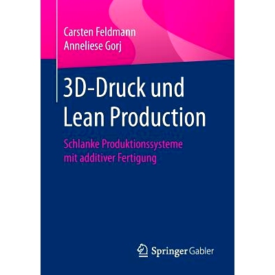 预订 3D-Druck und Lean Production: Schlanke Produktionssysteme mit additiver Fertigung: 9783658184070