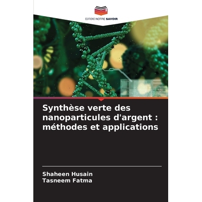 预订 Synthèse verte des nanoparticules d’argent : méthodes et applications: 9786209138171